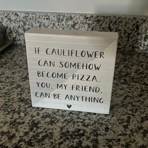 If cauliflower can somehow become pizza you my friend can be anything homedecor